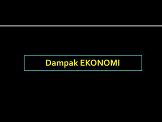 Dampak EKONOMI
 
