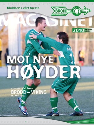 Klubben i vårt hjerte




magasinet               2010      MX Sport-
                                  ligaen




Mot nye
høyder
  1. runde NM menn
  Brodd – Viking
  13. mai 2010
                                              Foto: Lars Kristian Aalgaard




                                          o
                               odd-il.n
                         www.br
 