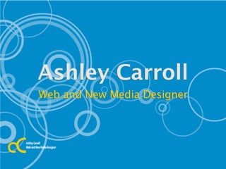 Ashley Carroll
Web and New Media Designer
 