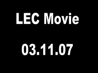 LEC Movie 03.11.07 
