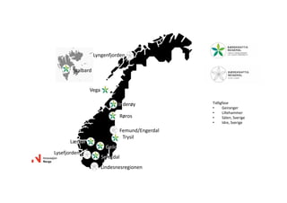 Vega
Lærdal
Trysil
Røros
Setesdal
Geilo
Inderøy
Svalbard
Lyngenfjorden
Femund/Engerdal
Tidligfase
• Geiranger
• Lillehammer
• Sälen,Sverige
• Idre,Sverige
Lindesnesregionen
Lysefjorden
 
