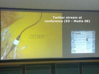 Twitter stream at
conference (ED - Media 08)
 