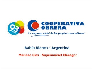 Bahía Blanca - Argentina
Mariano Glas - Supermarket Manager

 