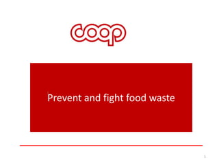 1

Prevent and fight food waste

1

 