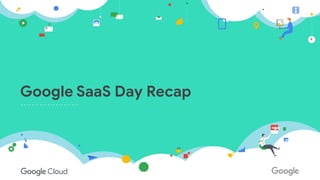 Google SaaS Day Recap
 