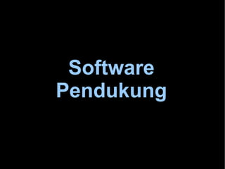 Software Pendukung 
