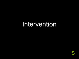Intervention



               S
 