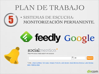 PLAN DE TRABAJO

5

•

SISTEMAS DE ESCUCHA:
MONITORIZACIÓN PERMANENTE.

 