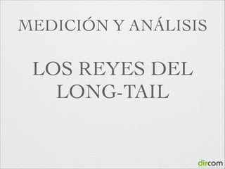 MEDICIÓN Y ANÁLISIS

LOS REYES DEL
LONG-TAIL

 