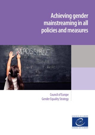 Achievinggender
mainstreaminginall
policiesandmeasures
CouncilofEurope
GenderEqualityStrategy
 