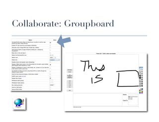 Collaborate: Groupboard
 