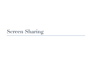 Screen Sharing
 