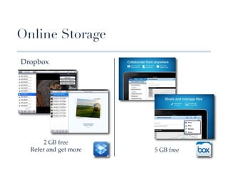 Online Storage

Dropbox!




       2 GB free!
  Refer and get more!   5 GB free !
          !                !
 