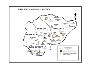 MAPA SERVICIO DE AGUA POTABLE
                                                                                                                               N

                                                     CHAQUI                    YAN A KOCHI
                                                     COCHA
                                                                                  W AÑAK AW A
                                                                   CHIMP A           AL TO
                                                                   RANCHO

                                                                                                     ALISU MAYU         CURSANI
                                                                                PUCAYAN

                                                                        S AN                                         QURUSILLANI
                                                                      ISIDRO                                W AS A
                                                                                                           KHOCHI
                                  SAN BENITO                                   PARACAYA
                                                                                             W AÑAK AW A
                                         SULTY                                                GR ANDE
                                                              VI A R ANCHO    LINDE
                                                   LAI MIÑA                                      W AÑAK AW A
        HUARICAYA                    ZONA O ESTE                  LA
                                                                                                    CHICO

                                                                 MAIC A          P ABELLON A
                 S AN LORENZO                      STA.                                     VILLA FORIDA
                                                 BARB AR A                     MOR A MOR A


                            ERO                                       J ALDIN      P ABELLON B
      TOL ATA CHICO                                                   RANCHO
                                              TRENCERIA

                                            UREY              S AC A SIRC A
                                           RANCHO


              SUNCHUPAMPA LAGUN A                                                                      LIMITE SECCIONAL
                                                 CAR MEN                                               LIMITE CANTONAL
                       SUNCHUPAMP A
             VILLA                                                                                   SERVICIO DE AGUA POTABLE
          CONCEPCION            FIAD A
                                      CAPILLA
                                                                                                     COMUNIDAD SIN SERVICIO DE
                 VILLA VERDE    LOBO
                                RANCHO
                                                                                                     AGUA POTABLE
 
