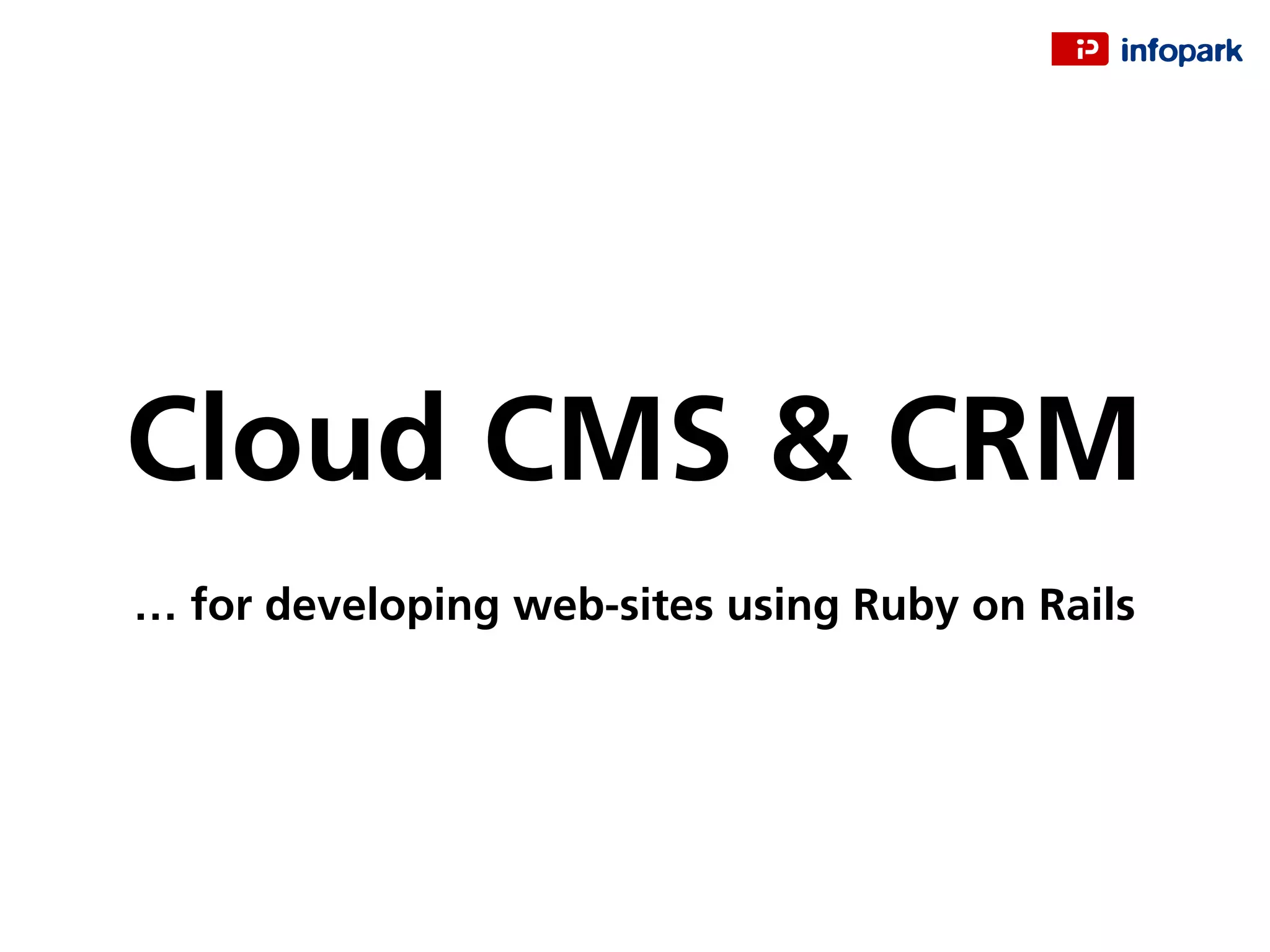 Cloud CMS & CRM
… for developing web-sites using Ruby on Rails
 
