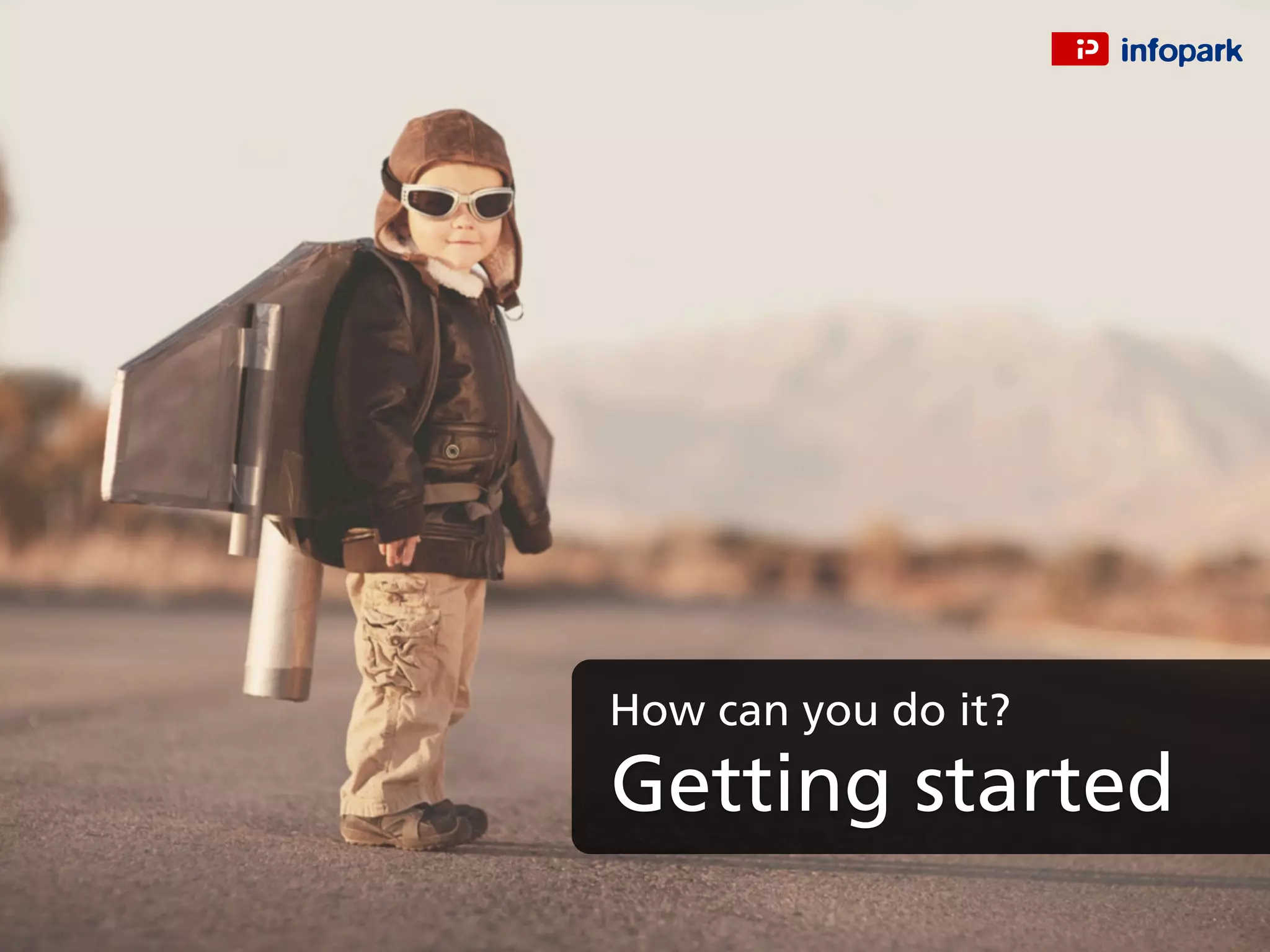 Getting started
How can you do it?
 