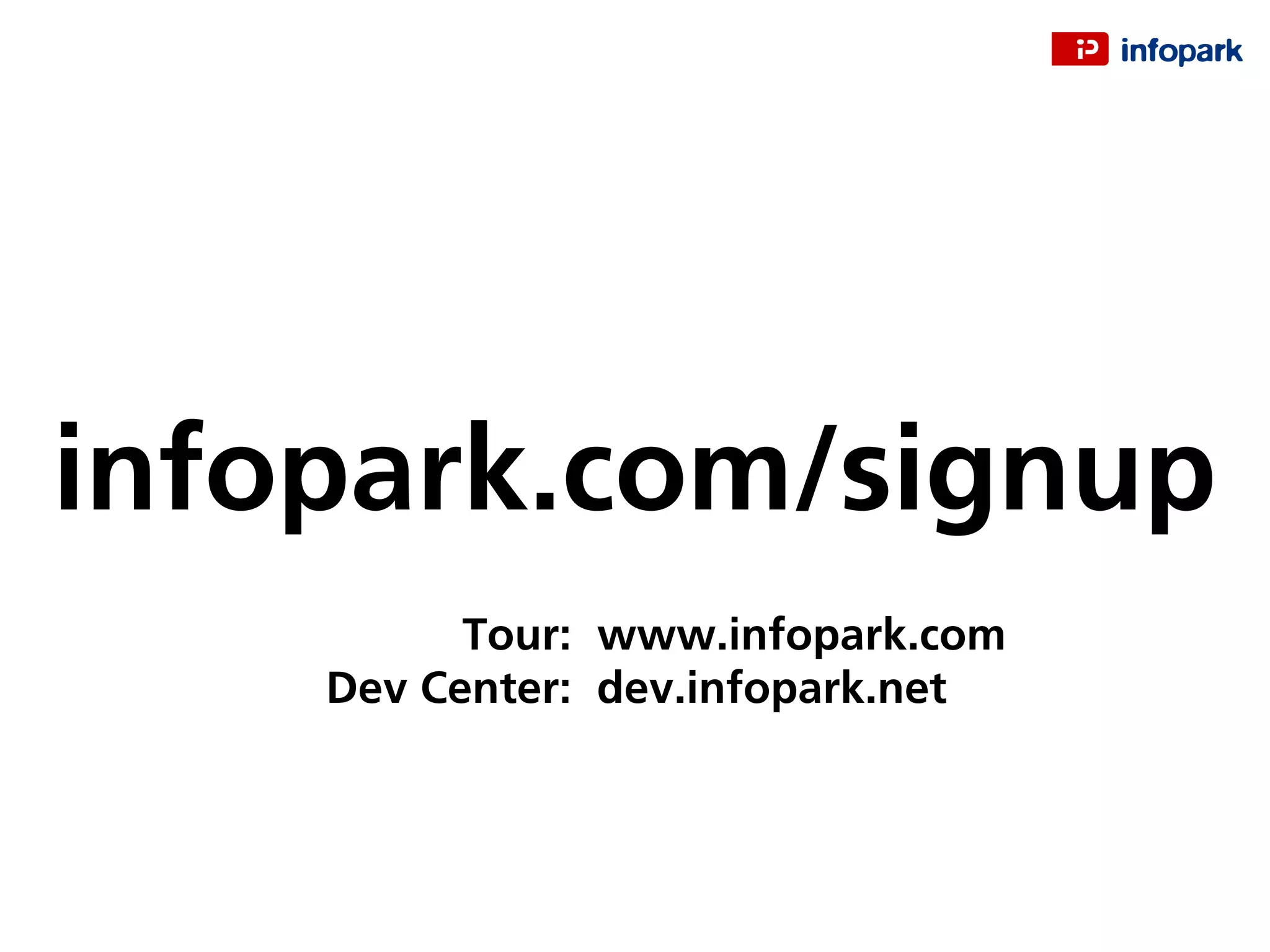 infopark.com/signup
Tour: www.infopark.com
Dev Center: dev.infopark.net
 