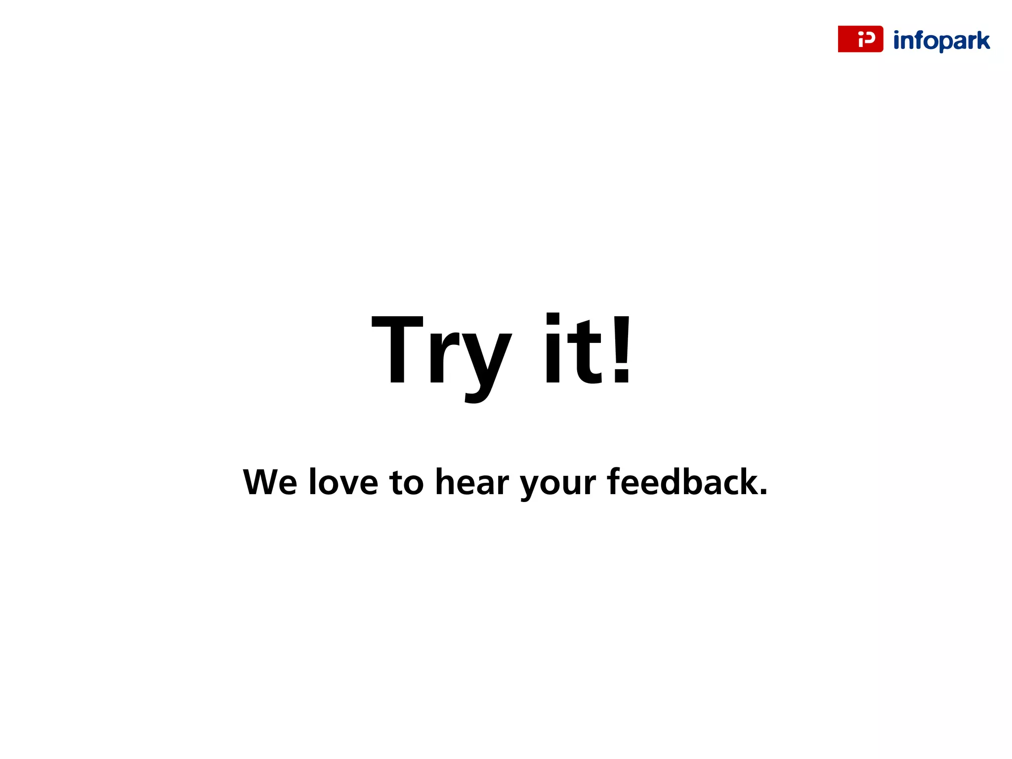 Try it!
We love to hear your feedback.
 