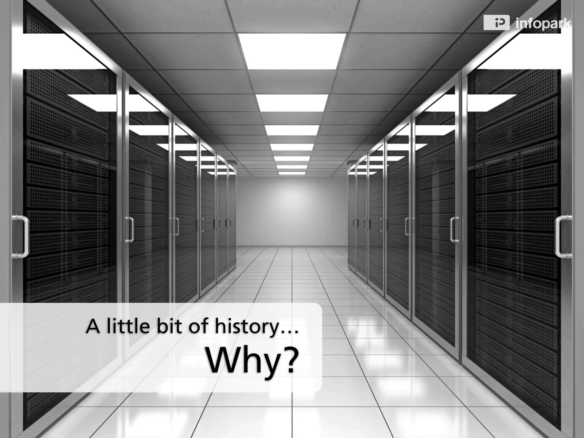 Why?
A little bit of history…
 