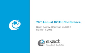 v
28th Annual ROTH Conference
Kevin Conroy, Chairman and CEO
March 14, 2016
 