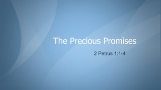 The Precious Promises
2 Petrus 1:1-4
 