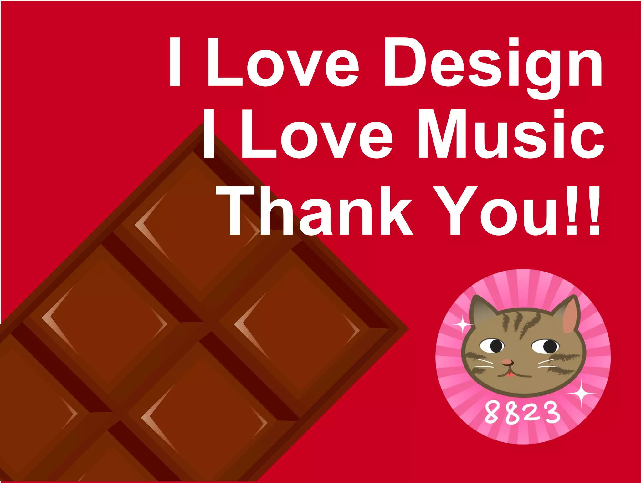 I Love Design
I Love Music
Thank You!!
 