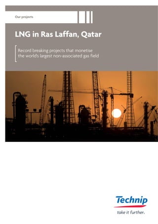 Record breaking projects that monetise
the world's largest non-associated gas field
LNG in Ras Laffan, Qatar
Our projects
 