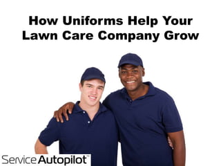 How Uniforms Help Your
Lawn Care Company Grow
 