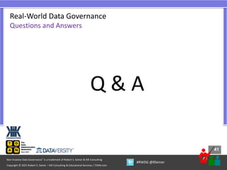 41
41
Copyright © 2021 Robert S. Seiner – KIK Consulting & Educational Services / TDAN.com
Non-Invasive Data Governance™ is a trademark of Robert S. Seiner & KIK Consulting
#RWDG @RSeiner
Real-World Data Governance
Questions and Answers
Q & A
 
