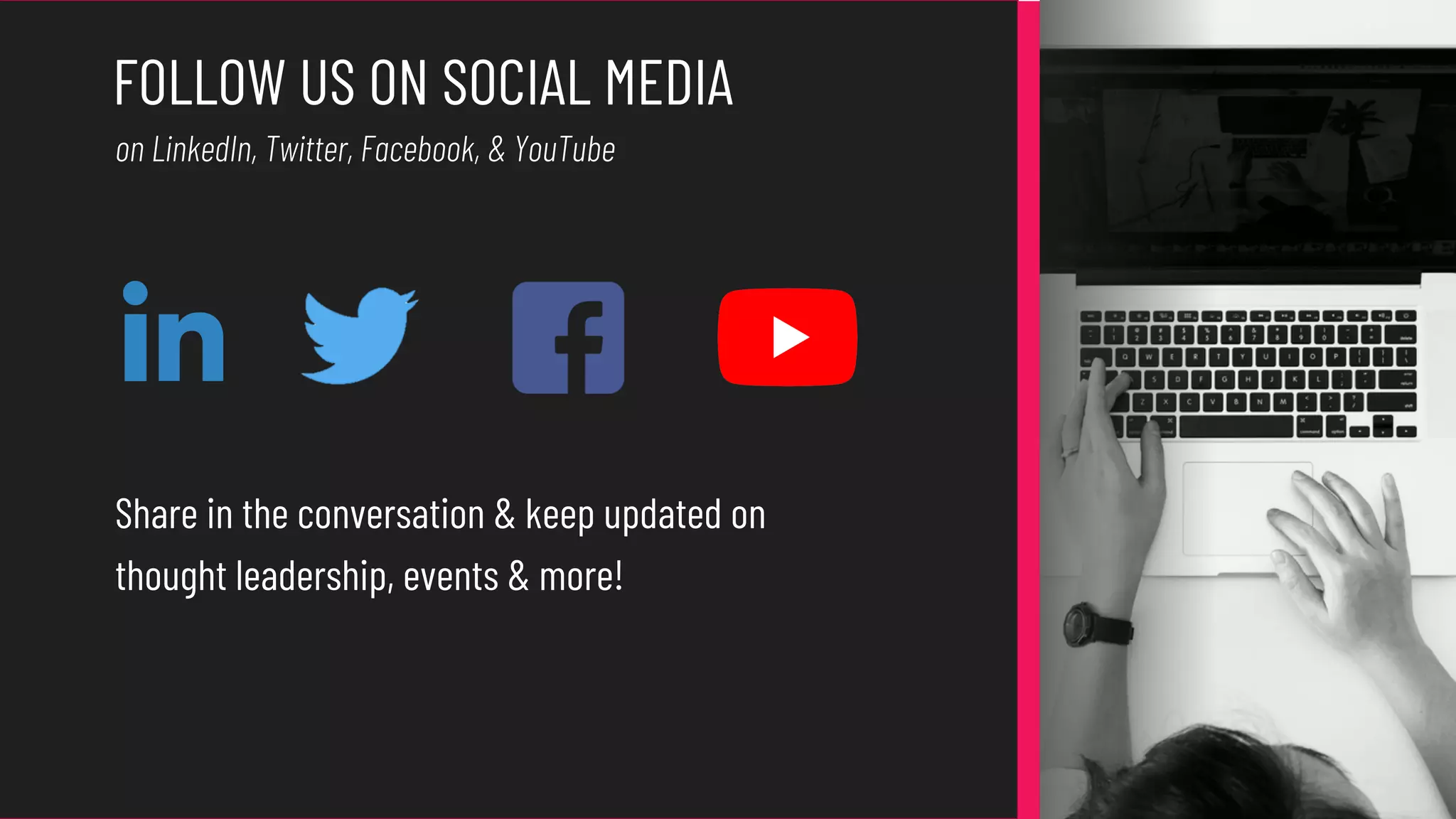 FOLLOW US ON SOCIAL MEDIA
Share in the conversation & keep updated on
thought leadership, events & more!
on LinkedIn, Twitter, Facebook, & YouTube
 