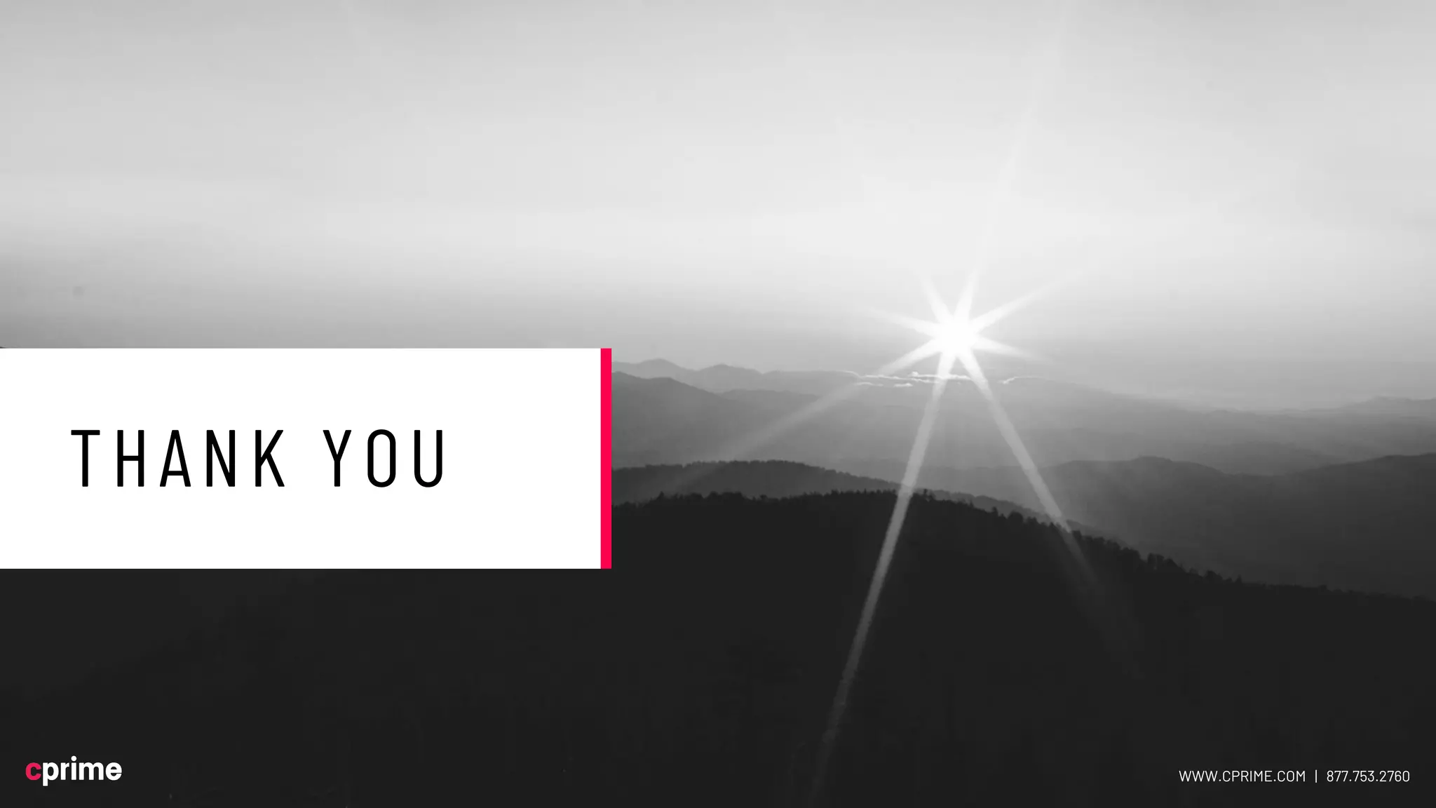 QUESTIONS?
WWW.CPRIME.COM | 877.753.2760
THANK YOU
WWW.CPRIME.COM | 877.753.2760
 