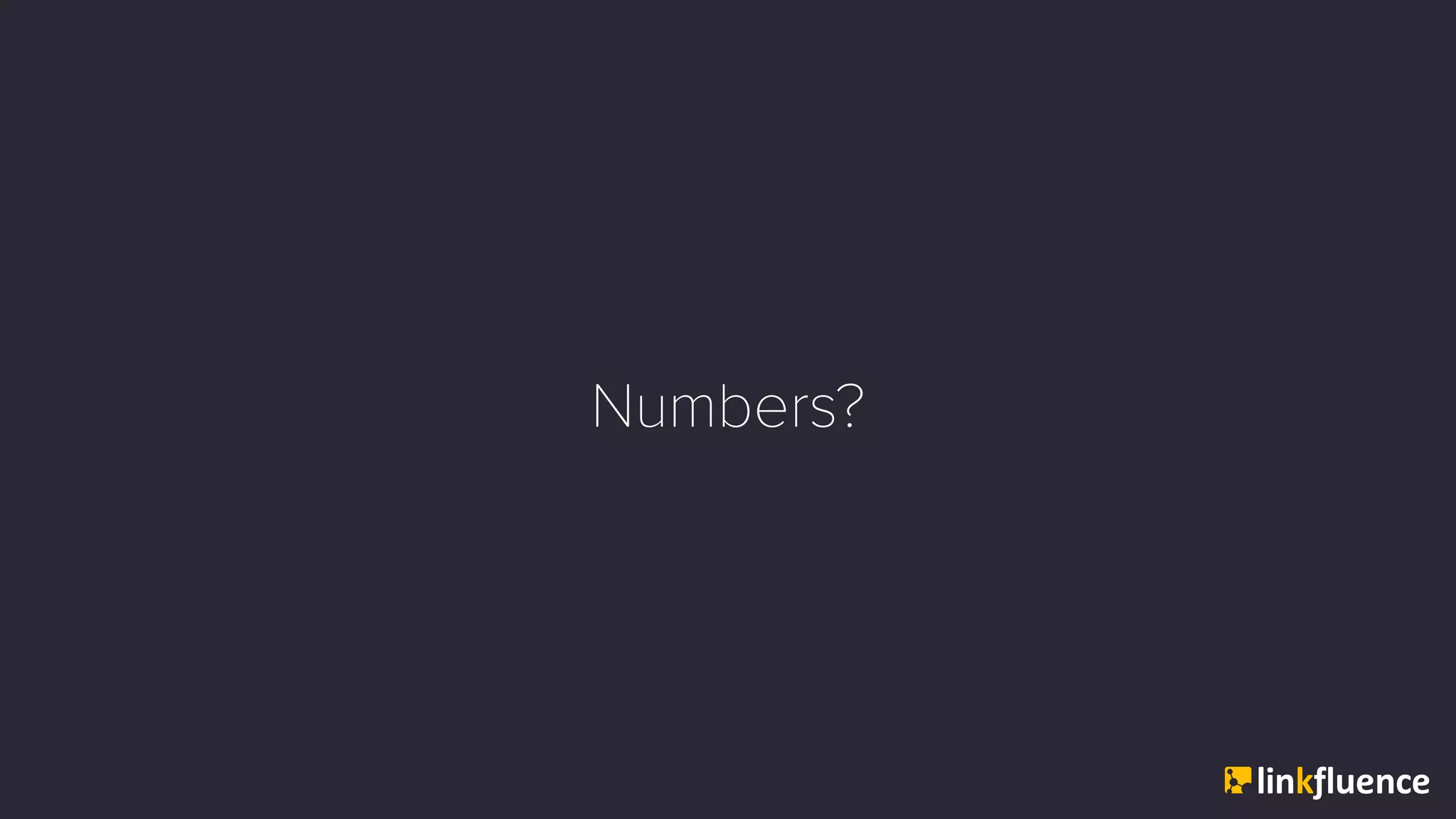 Numbers?
 