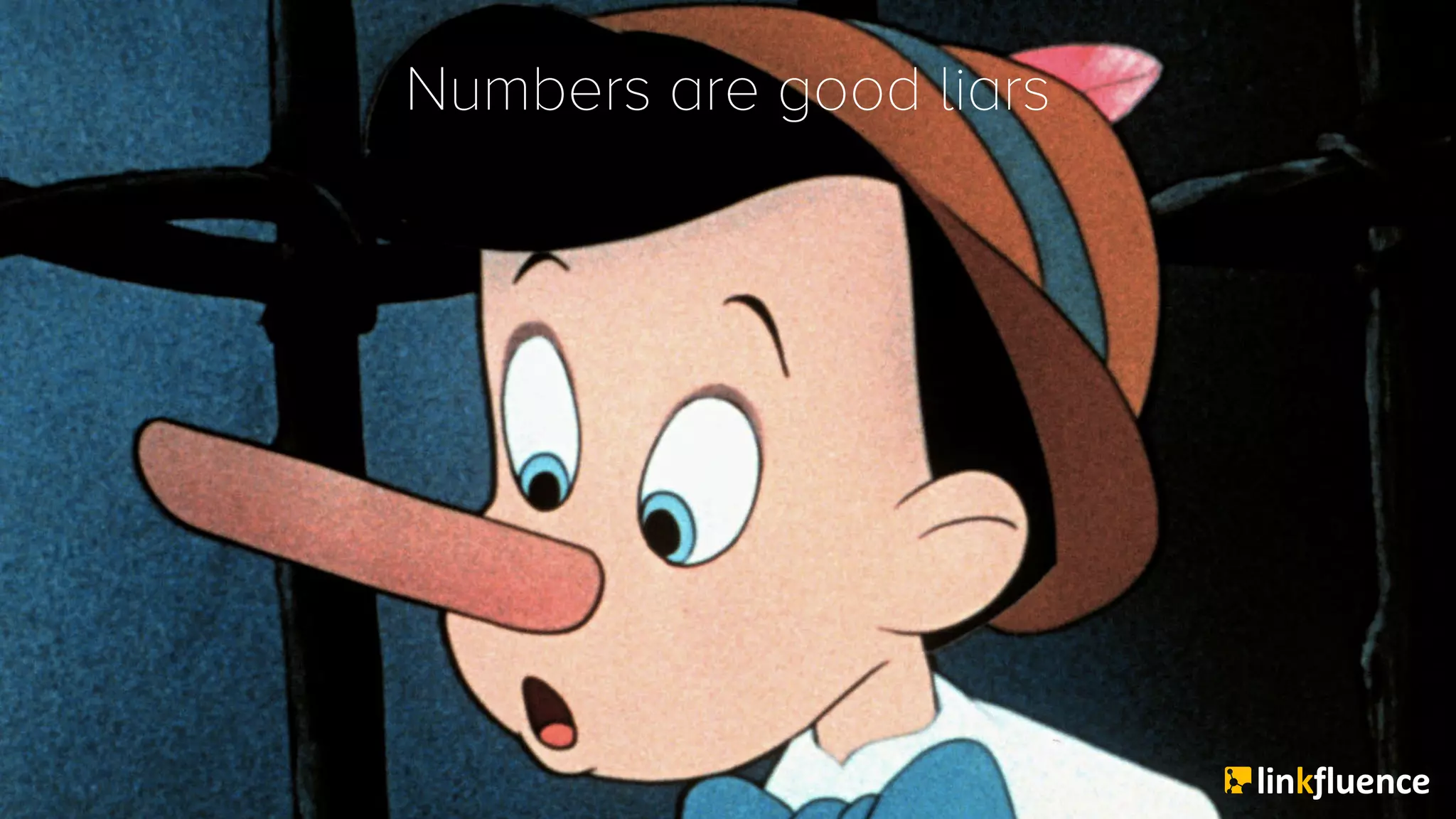 Numbers are good liars
 