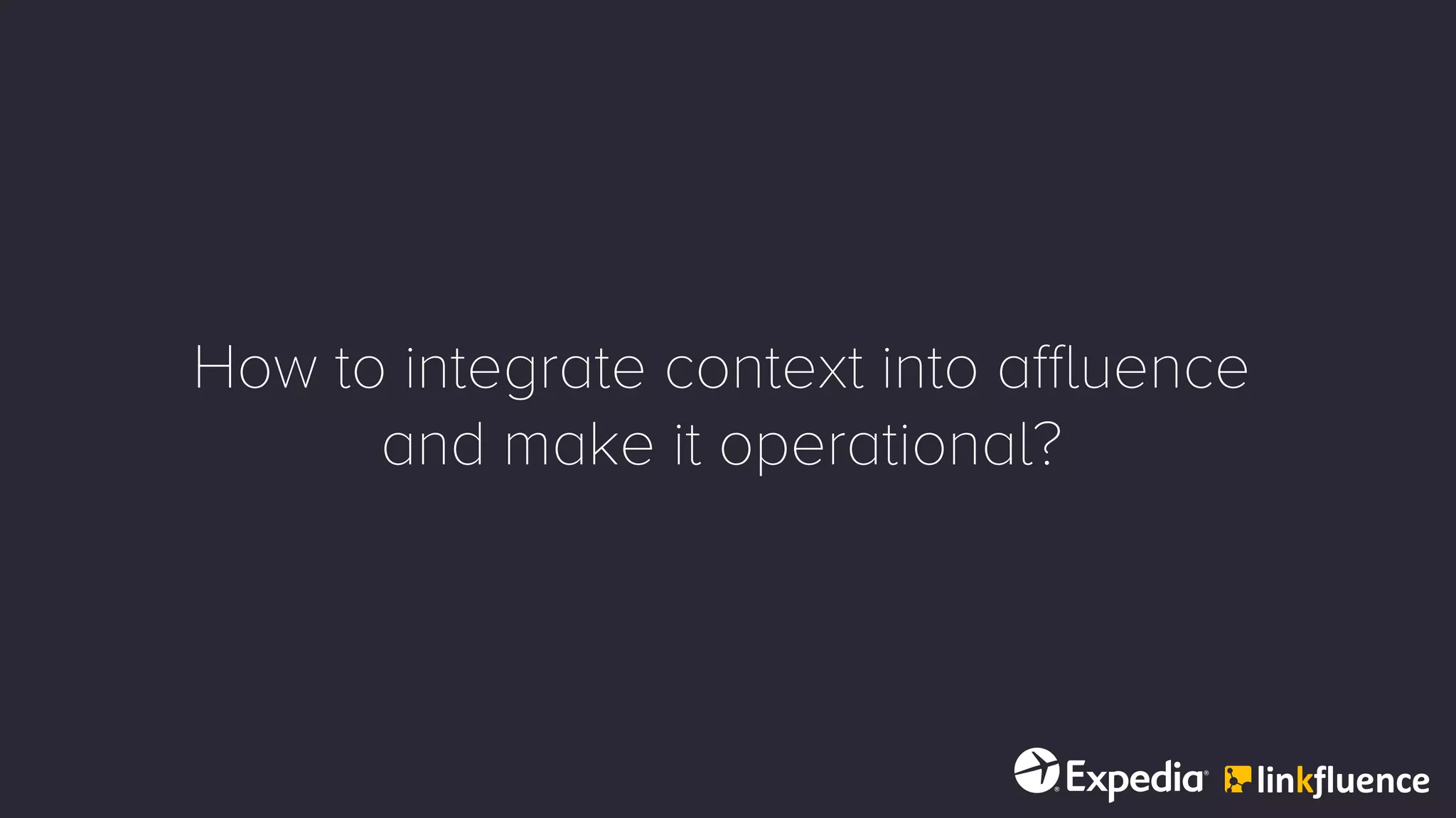 How to integrate context into affluence
and make it operational?
 