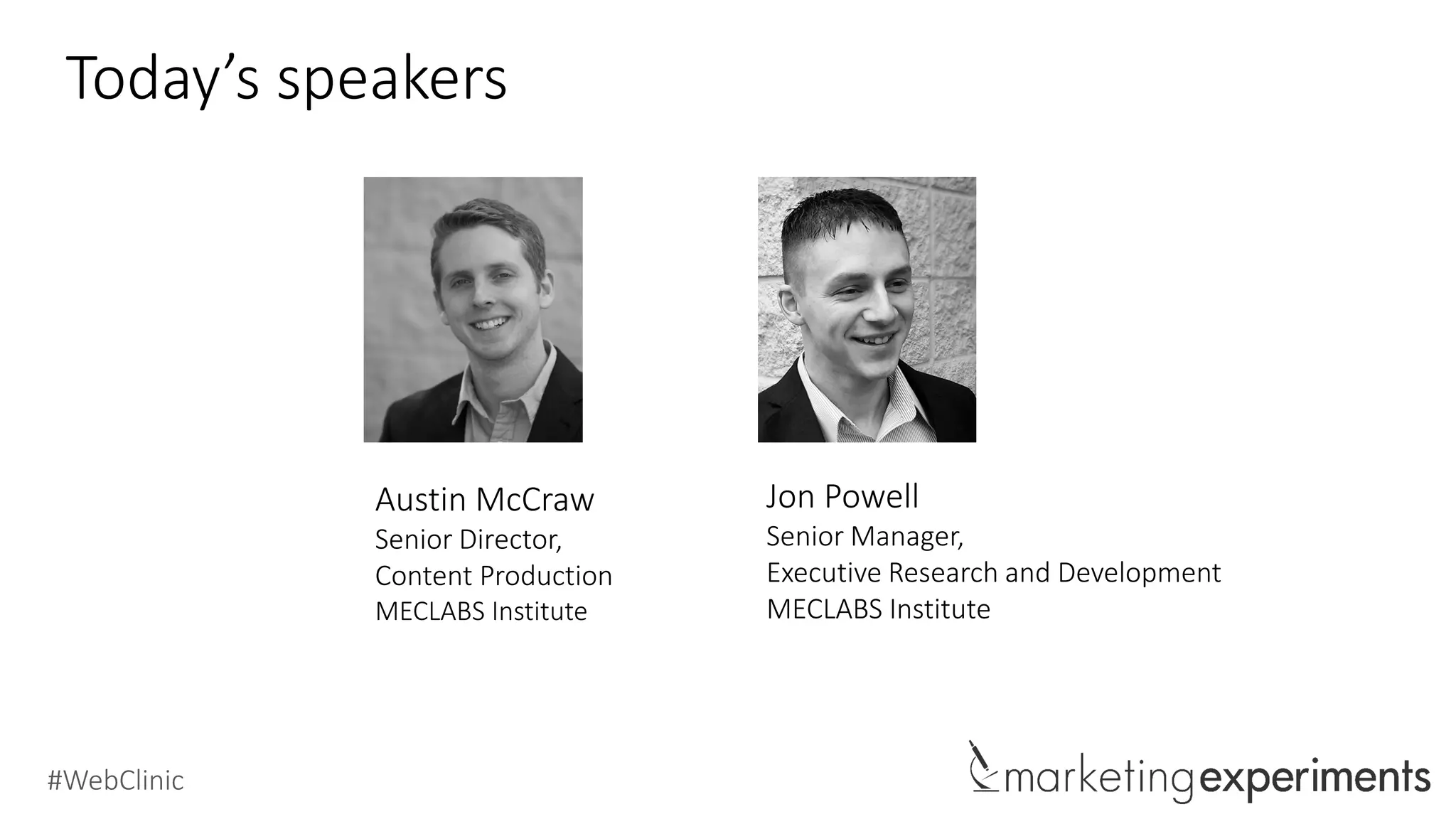 #WebClinic
Experiment: Background
Background: A company offering a variety of dieting programs and memberships with the
goal of helping their audience lead a healthier lifestyle.
Goal: To increase landing page membership conversions on mobile and tablet devices.
Research Question: Which use of video will generate the highest conversion rate?
Test Design: Multi-treatment variable cluster split
Experiment ID: TP 11157
Record Location: MECLABS Research Library
Research Partner: (Protected)
 