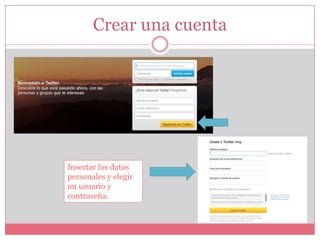 Insertar los datos
personales y elegir
un usuario y
contraseña.
Crear una cuenta
 