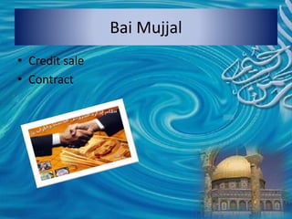 Bai Mujjal
• Credit sale
• Contract
 