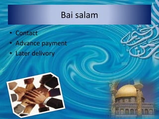 Bai salam
• Contact
• Advance payment
• Later delivory
 