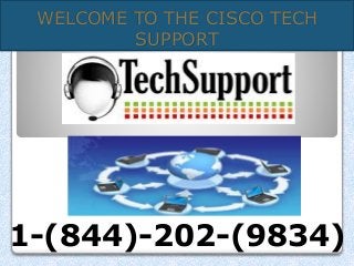 WELCOME TO THE CISCO TECH
SUPPORT
1-(844)-202-(9834)
 
