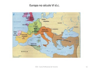 Europa no século VI d.c.
HCA - Curso Profissional de Turismo 11
 
