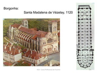 Borgonha:
Santa Madalena de Vézelay, 1120
HCA - Curso Profissional de Turismo 126
 