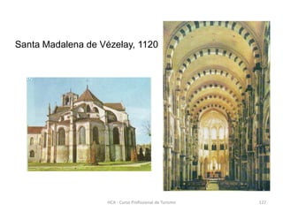 Santa Madalena de Vézelay, 1120
HCA - Curso Profissional de Turismo 127
 