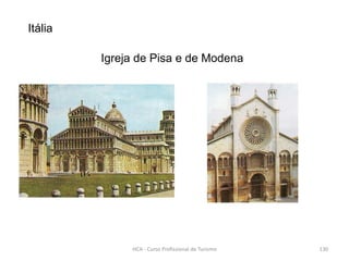 Itália
Igreja de Pisa e de Modena
HCA - Curso Profissional de Turismo 130
 