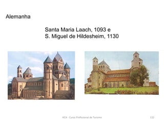 Alemanha
Santa Maria Laach, 1093 e
S. Miguel de Hildesheim, 1130
HCA - Curso Profissional de Turismo 132
 