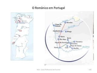 O Românico em Portugal
HCA - Curso Profissional de Turismo 135
 