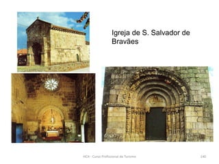 Igreja de S. Salvador de
Bravães
HCA - Curso Profissional de Turismo 140
 