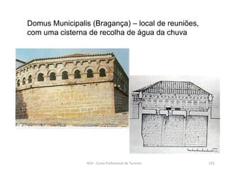 Domus Municipalis (Bragança) – local de reuniões,
com uma cisterna de recolha de água da chuva
HCA - Curso Profissional de Turismo 155
 