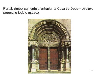 Portal: simbolicamente a entrada na Casa de Deus – o relevo
preenche todo o espaço
HCA - Curso Profissional de Turismo,
Módulo 3
168
 