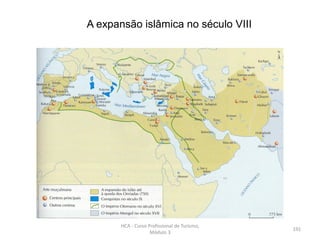 A expansão islâmica no século VIII
HCA - Curso Profissional de Turismo,
Módulo 3
191
 