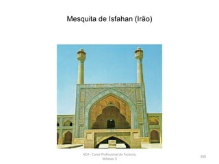 Mesquita de Isfahan (Irão)
HCA - Curso Profissional de Turismo,
Módulo 3
199
 
